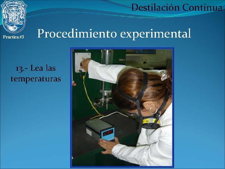 Destilación Continua Practica #3 Procedimiento experimental 13. - Lea las temperaturas 