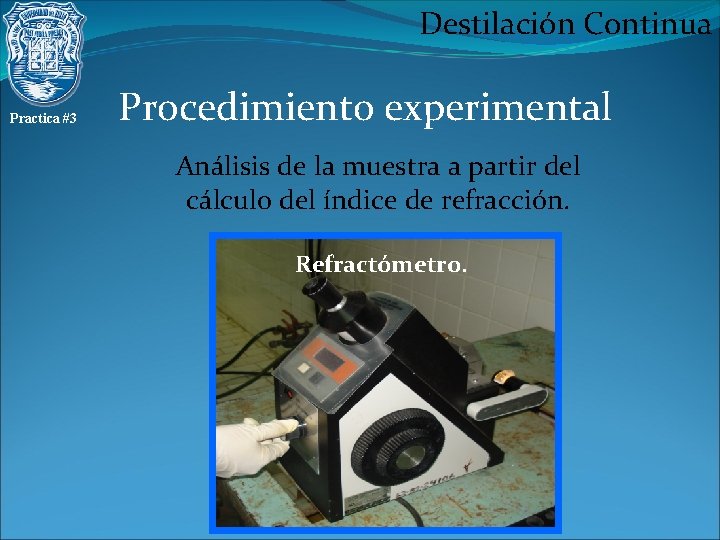 Destilación Continua Practica #3 Procedimiento experimental Análisis de la muestra a partir del cálculo