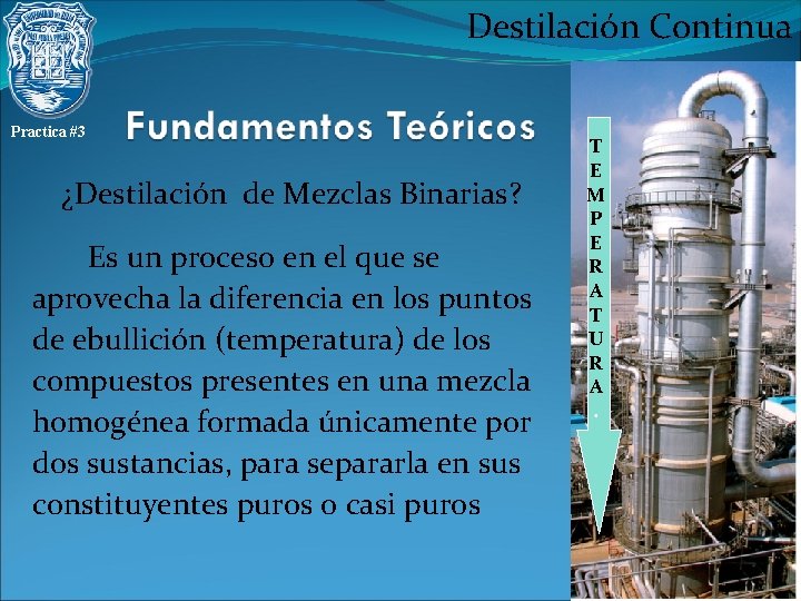 Destilación Continua Practica #3 ¿Destilación de Mezclas Binarias? Es un proceso en el que