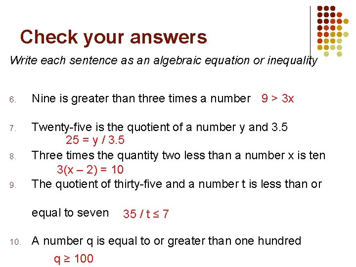 Check your answers Write each sentence as an algebraic equation or inequality 6. Nine