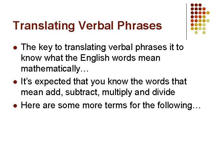 Translating Verbal Phrases l l l The key to translating verbal phrases it to