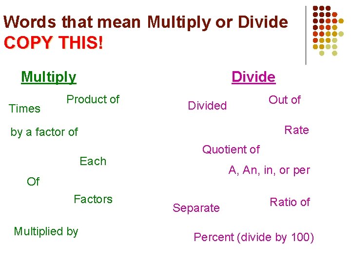 Words that mean Multiply or Divide COPY THIS! Multiply Times Divide Product of Divided