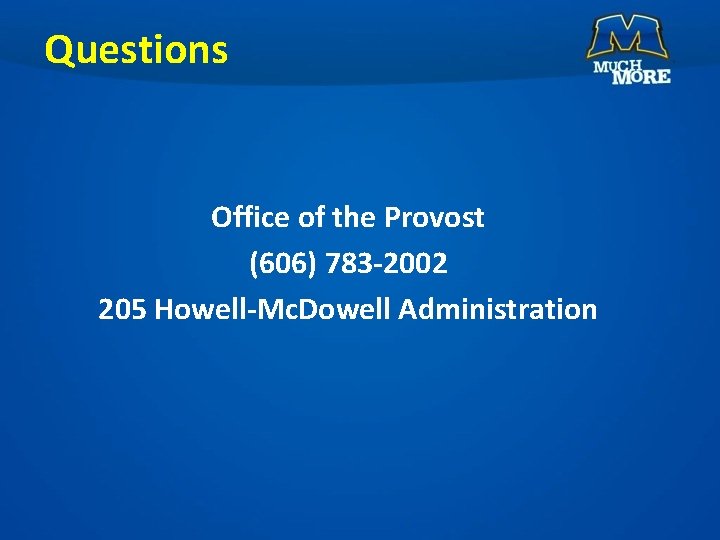 Questions Office of the Provost (606) 783 -2002 205 Howell-Mc. Dowell Administration 