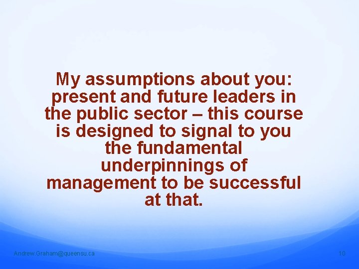 My assumptions about you: present and future leaders in the public sector – this