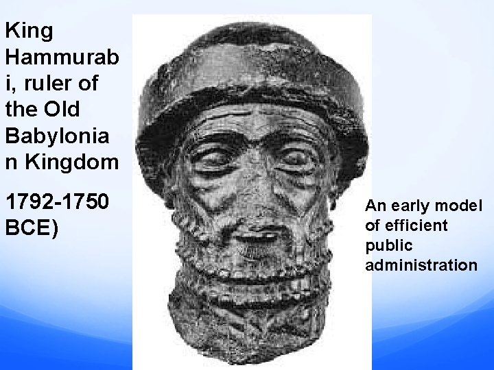 King Hammurab i, ruler of the Old Babylonia n Kingdom 1792 -1750 BCE) An