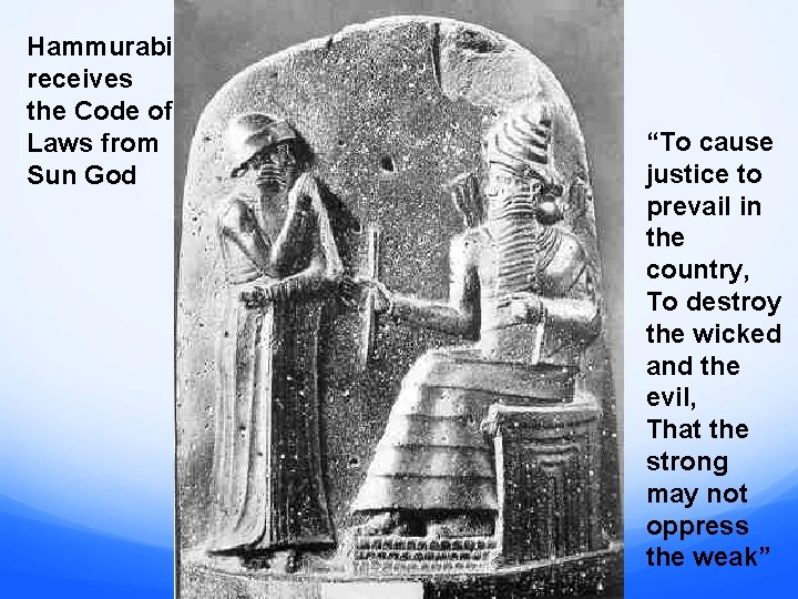 Hammurabi receives the Code of Laws from Sun God “To cause justice to prevail