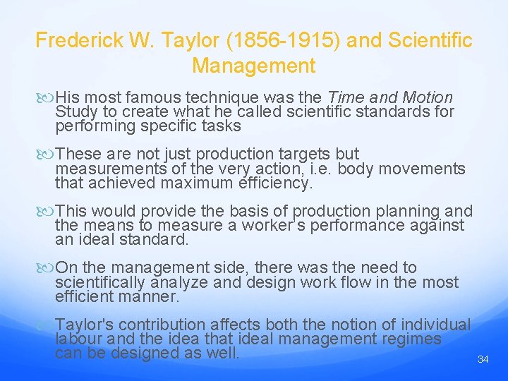 Frederick W. Taylor (1856 -1915) and Scientific Management His most famous technique was the
