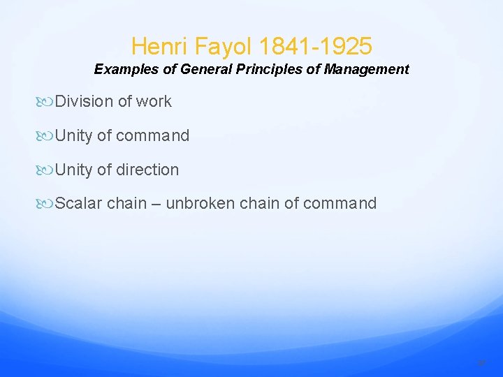 Henri Fayol 1841 -1925 Examples of General Principles of Management Division of work Unity