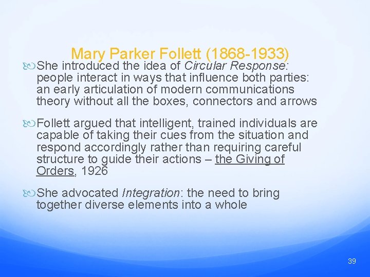 Mary Parker Follett (1868 -1933) She introduced the idea of Circular Response: people interact