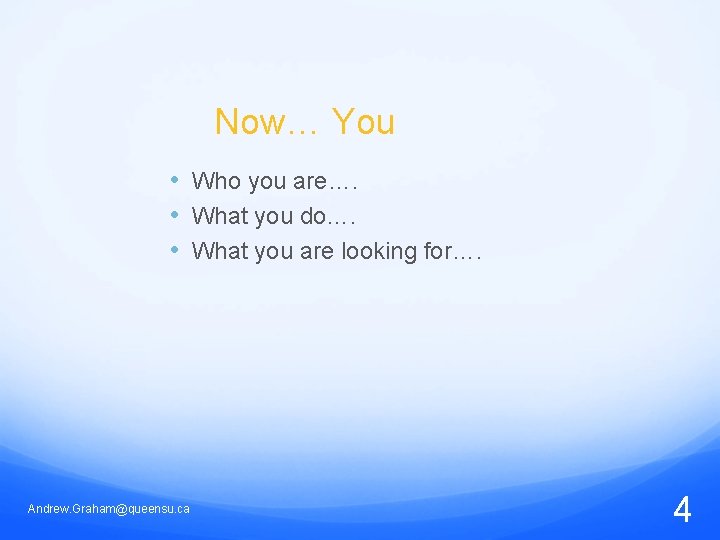 Now… You • Who you are…. • What you do…. • What you are