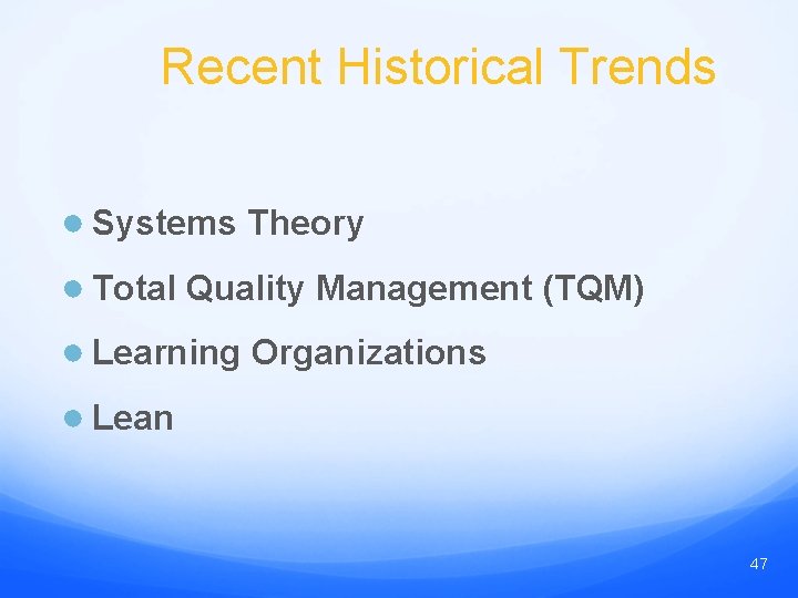 Recent Historical Trends ● Systems Theory ● Total Quality Management (TQM) ● Learning Organizations