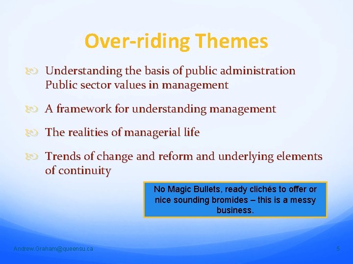 Over-riding Themes Understanding the basis of public administration Public sector values in management A