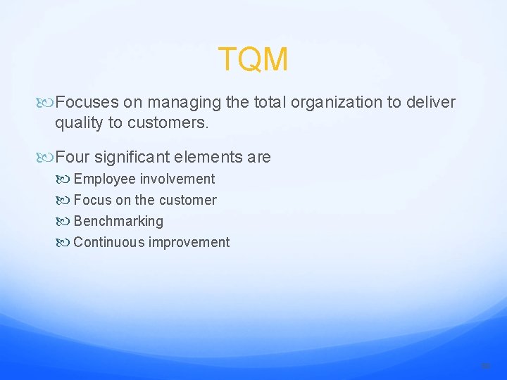 TQM Focuses on managing the total organization to deliver quality to customers. Four significant