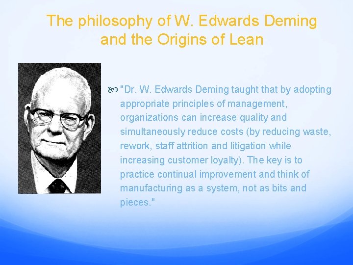 The philosophy of W. Edwards Deming and the Origins of Lean "Dr. W. Edwards