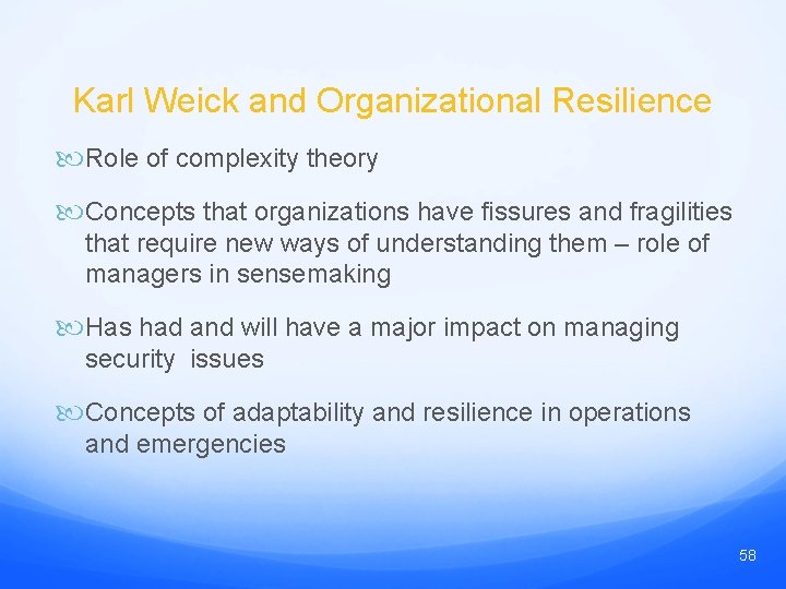Karl Weick and Organizational Resilience Role of complexity theory Concepts that organizations have fissures