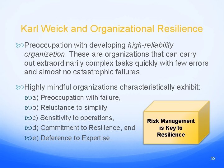 Karl Weick and Organizational Resilience Preoccupation with developing high-reliability organization. These are organizations that