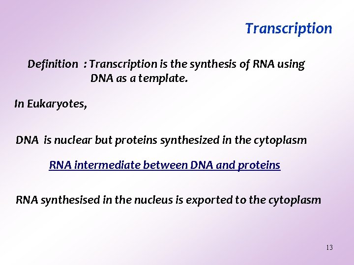 Transcription Definition : Transcription is the synthesis of RNA using DNA as a template.