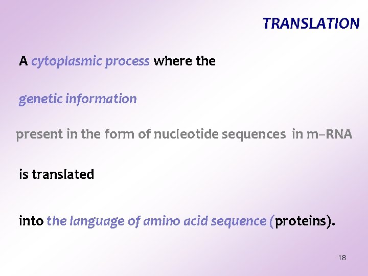 TRANSLATION A cytoplasmic process where the genetic information present in the form of nucleotide