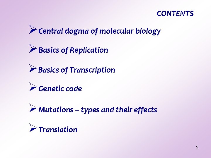 CONTENTS ØCentral dogma of molecular biology ØBasics of Replication ØBasics of Transcription ØGenetic code