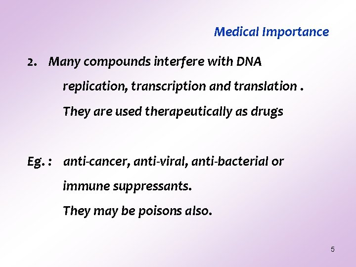 Medical Importance 2. Many compounds interfere with DNA replication, transcription and translation. They are