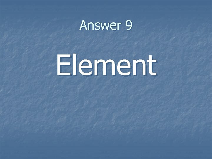 Answer 9 Element 