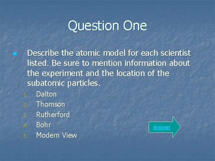 Question One n Describe the atomic model for each scientist listed. Be sure to