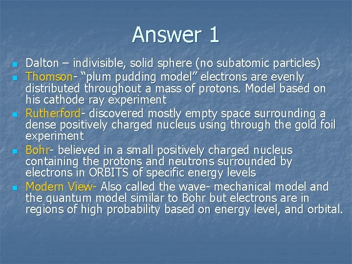 Answer 1 n n n Dalton – indivisible, solid sphere (no subatomic particles) Thomson-