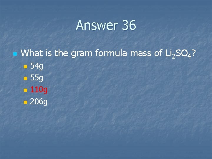 Answer 36 n What is the gram formula mass of Li 2 SO 4? Answer 36 n What is the gram formula mass of Li 2 SO 4?