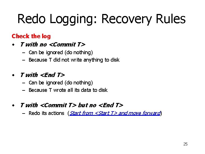 Redo Logging: Recovery Rules Check the log • T with no <Commit T> –