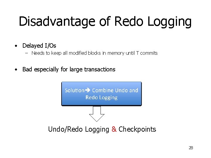Disadvantage of Redo Logging • Delayed I/Os – Needs to keep all modified blocks