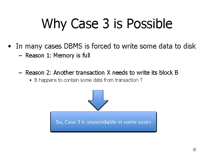 Why Case 3 is Possible • In many cases DBMS is forced to write