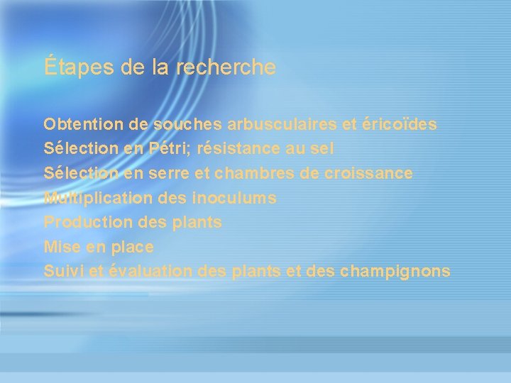 Étapes de la recherche Obtention de souches arbusculaires et éricoïdes Sélection en Pétri; résistance