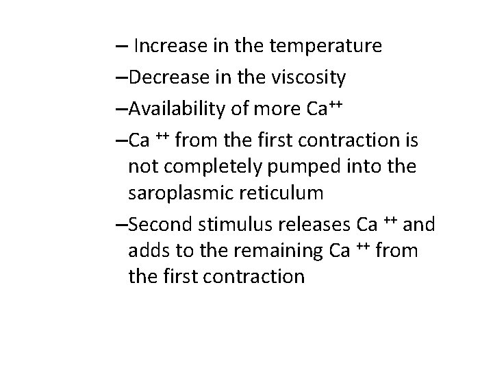 – Increase in the temperature –Decrease in the viscosity –Availability of more Ca++ –Ca