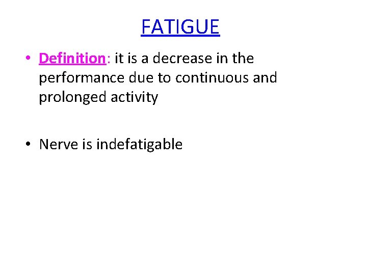 FATIGUE • Definition: it is a decrease in the performance due to continuous and