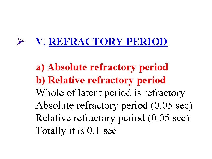 Ø V. REFRACTORY PERIOD a) Absolute refractory period b) Relative refractory period Whole of