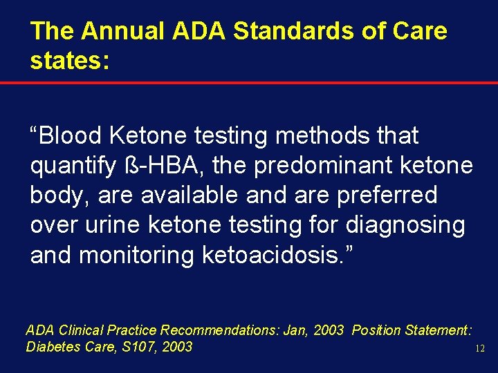 The Annual ADA Standards of Care states: “Blood Ketone testing methods that quantify ß-HBA,