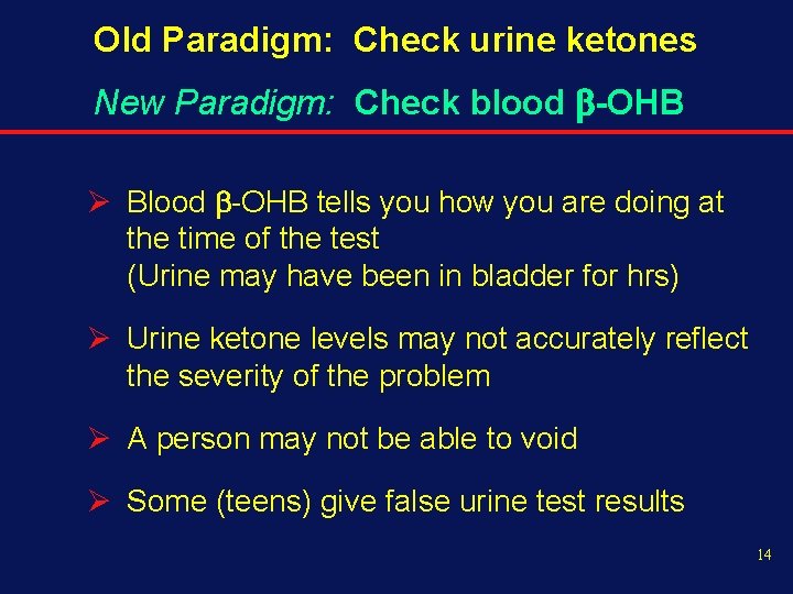 Old Paradigm: Check urine ketones New Paradigm: Check blood -OHB Ø Blood -OHB tells