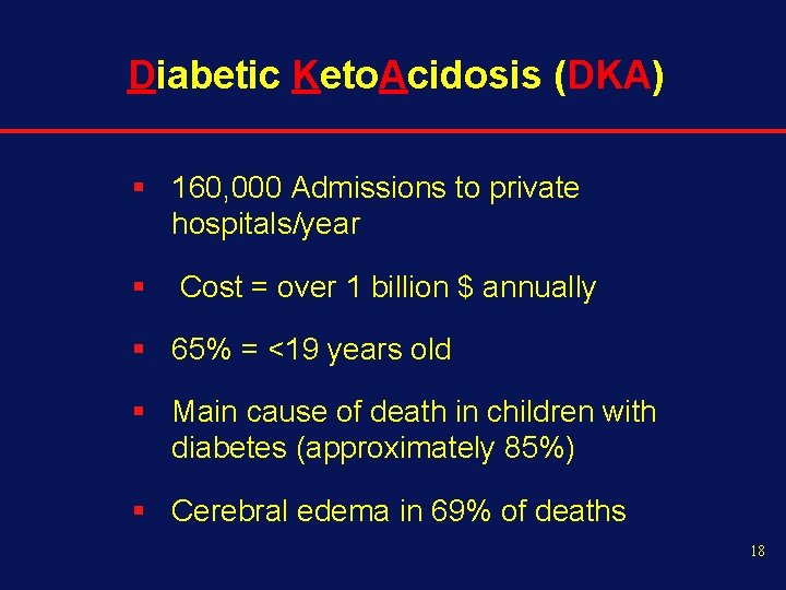 Diabetic Keto. Acidosis (DKA) § 160, 000 Admissions to private hospitals/year § Cost =