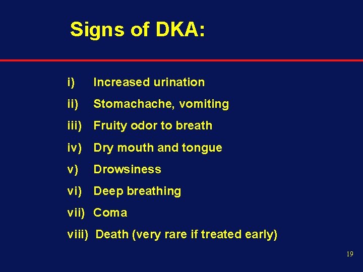 Signs of DKA: i) Increased urination ii) Stomachache, vomiting iii) Fruity odor to breath