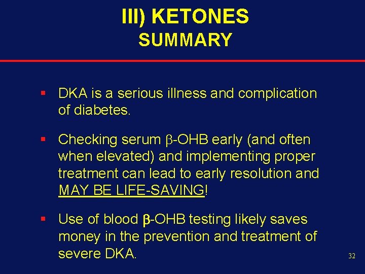 III) KETONES SUMMARY § DKA is a serious illness and complication of diabetes. §