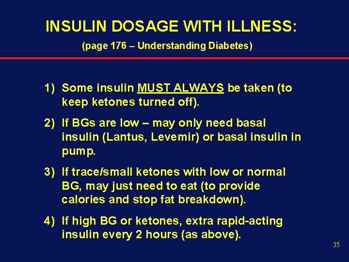 INSULIN DOSAGE WITH ILLNESS: (page 176 – Understanding Diabetes) 1) Some insulin MUST ALWAYS