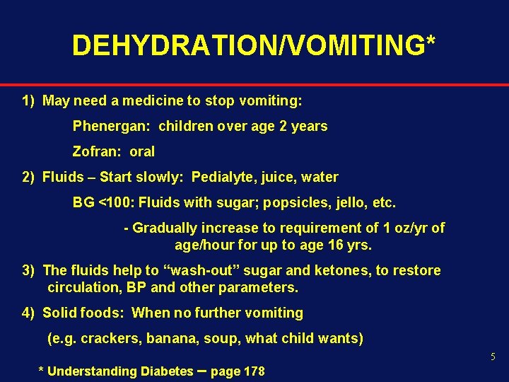 DEHYDRATION/VOMITING* 1) May need a medicine to stop vomiting: Phenergan: children over age 2