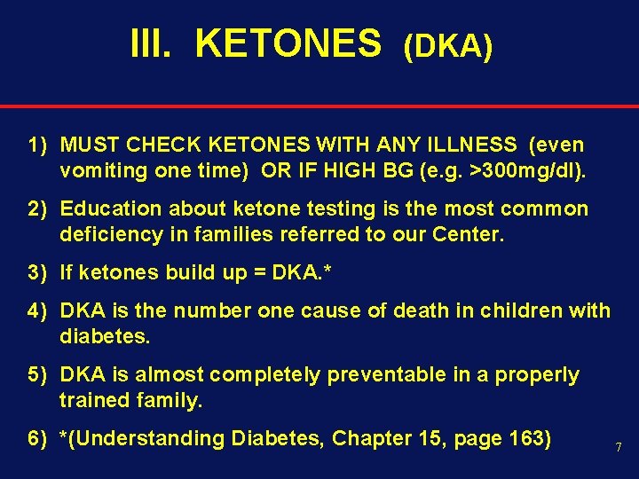 III. KETONES (DKA) 1) MUST CHECK KETONES WITH ANY ILLNESS (even vomiting one time)