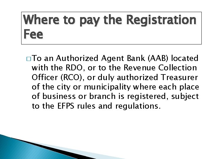 Where to pay the Registration Fee � To an Authorized Agent Bank (AAB) located