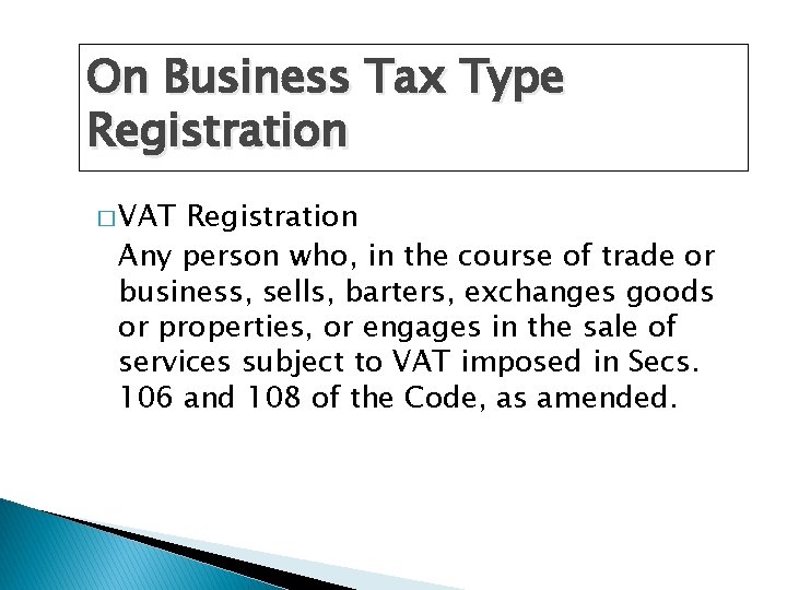 On Business Tax Type Registration � VAT Registration Any person who, in the course