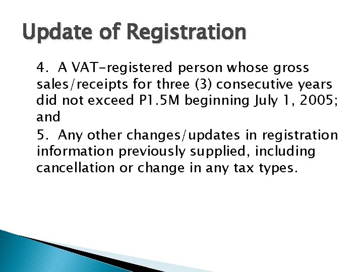 Update of Registration 4. A VAT-registered person whose gross sales/receipts for three (3) consecutive Update of Registration 4. A VAT-registered person whose gross sales/receipts for three (3) consecutive