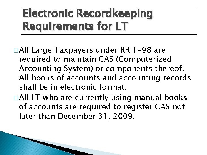 Electronic Recordkeeping Requirements for LT � All Large Taxpayers under RR 1 -98 are