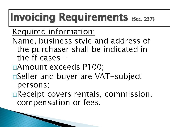 Invoicing Requirements (Sec. 237) Required information: Name, business style and address of the purchaser