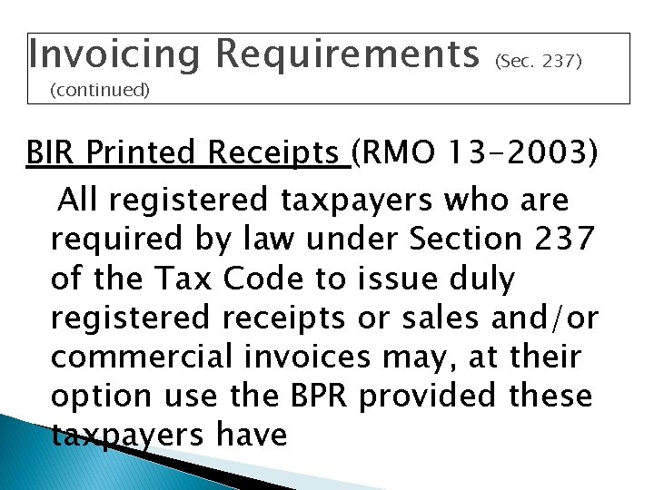 Invoicing Requirements (Sec. 237) (continued) BIR Printed Receipts (RMO 13 -2003) All registered taxpayers