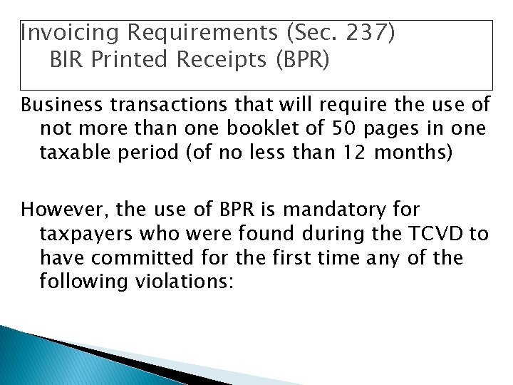 Invoicing Requirements (Sec. 237) BIR Printed Receipts (BPR) Business transactions that will require the